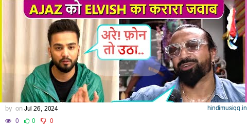 Elvish Yadav's Shocking Reaction On Ajaz Khan Says Wo Mera Phone Nahi Utha Raha pagalworld mp3 song download