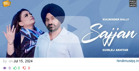 Sajjan (HD Video) Kulwinder Kally & Gurlez Akhtar | Sahil Akhtar | H2O | Latest Punjabi Songs 2024 pagalworld mp3 song download