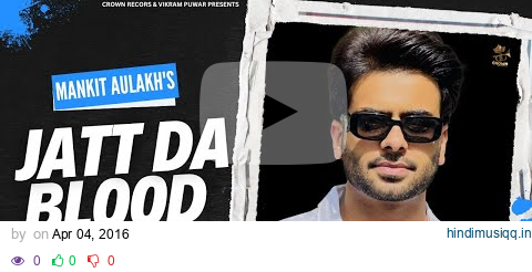 JATT DA BLOOD | MANKIRT AULAKH | OFFICIAL VIDEO | FEAT PARMISH VERMA  | BEST PUNJABI SONGS 2024 pagalworld mp3 song download