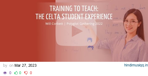 Training to Teach The CELTA Student Experience - Will Corbett | PG 2022 pagalworld mp3 song download