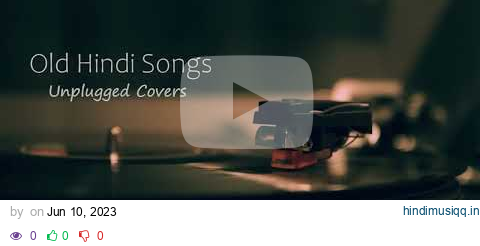 Old Hindi Songs 😌Unplugged 🥰[Unplugged Covers] Song || core music || Old Hindi mashup 💞|| Relax/Chil pagalworld mp3 song download