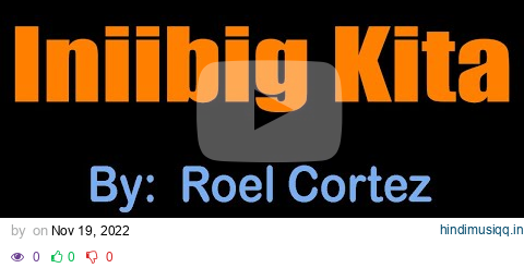 INIIBIG KITA - Roel Cortez (karaoke version) pagalworld mp3 song download