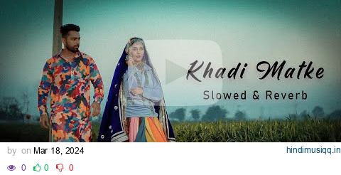 Khadi Matke slowed reverb song new Haryanvi song by sapna Choudhary 🎧❤️‍🔥🎵🎧🕳 pagalworld mp3 song download