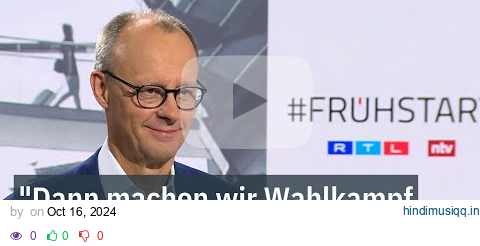 "Dann machen wir Wahlkampf gegen Scholz-SPD" - Friedrich Merz im Frühstart  | ntv pagalworld mp3 song download