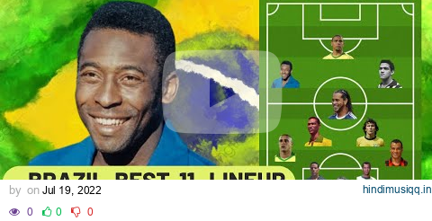 Brazil Best 11 Lineup of All Time - Ronaldo - Pele - Ronaldinho - Cafu - Didi pagalworld mp3 song download