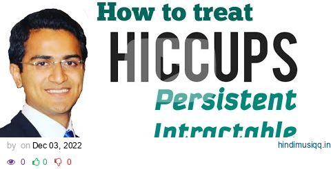 Hiccups (Persistent/Intractable) Treatment, Physical Maneuveurs, Medications, Medicine Lecture USMLE pagalworld mp3 song download