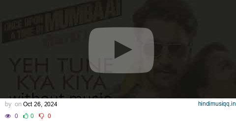 Yeh Tune Kya Kiya Song Once upon A Time In Mumbaai Dobara | Without background music| pagalworld mp3 song download