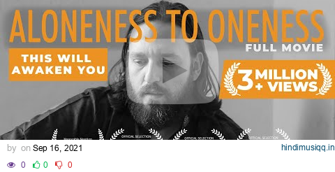 ALONENESS TO ONENESS - Best Life Changing Spiritual Documentary Film on Non-duality pagalworld mp3 song download