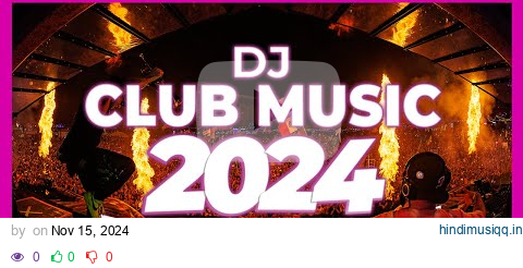 DJ CLUB MUSIC 2024 - Remix & Mashups of Popular Songs 2024 | DJ Remix Song Party Dance DJ Mix 2024 🎉 pagalworld mp3 song download