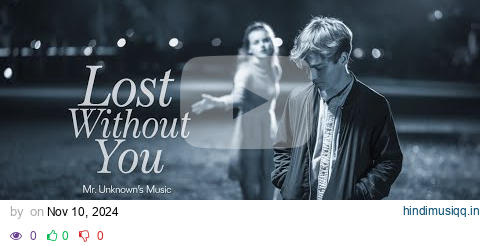 🎶 Lost Without You - A Heartfelt Song of Love & Longing | Mr. Unknown's Music 🎶 pagalworld mp3 song download