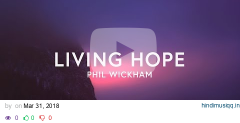 Phil Wickham - Living Hope (Lyrics) pagalworld mp3 song download