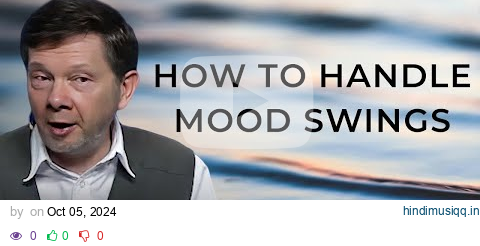 Why Your Mood Swings Aren't Your Fault | Eckhart Tolle pagalworld mp3 song download