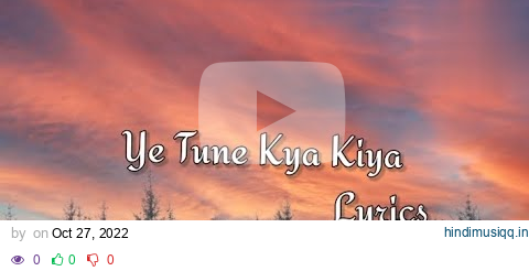 Ye Tune Kya Kiya | Lyrics Video | Once Upon A Time In Mumbai Dobara | Javed Bashir | Akshay Kumar | pagalworld mp3 song download