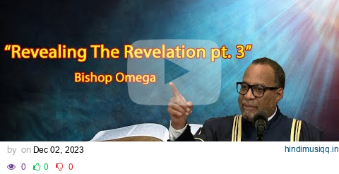 "Revealing The Revelation pt.3"- Bishop Omega pagalworld mp3 song download