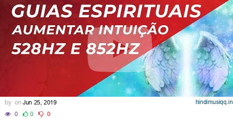 MÚSICA PARA CONEXÃO COM ANJOS E GUIAS ESPIRITUAIS - 528hz e 852hz pagalworld mp3 song download