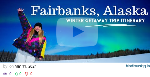 Winter Trip to Fairbanks, Alaska Travel Itinerary and Guide pagalworld mp3 song download