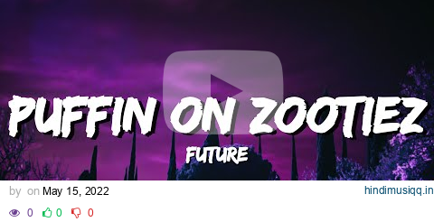 Future - PUFFIN ON ZOOTIEZ (Lyrics) pagalworld mp3 song download