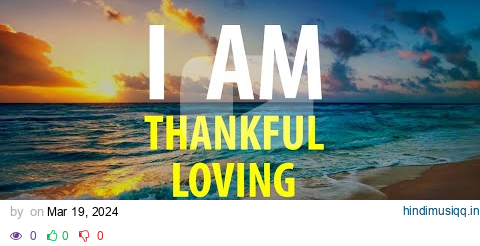 I AM THANKFUL - Affirmations for Gratitude, Positive Thinking - Count Your Blessings pagalworld mp3 song download