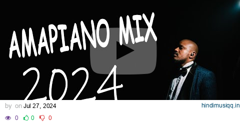 AMAPIANO MIX 2024 | 27 JULY | JAY TSHEPO pagalworld mp3 song download