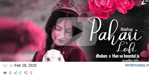 Pahari Romantic Lofi || Hun vo kaantai Jo x Dhoban || Latest Pahari Lofi Song || Remix pagalworld mp3 song download