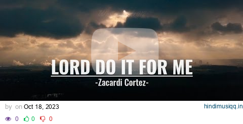 LORD DO IT FOR ME | LYRICS | ZACARDI CORTEZ pagalworld mp3 song download