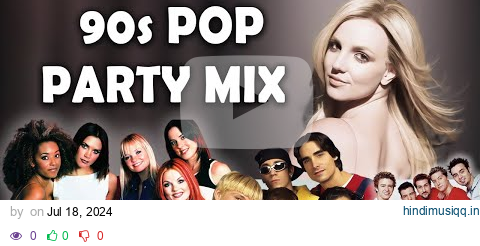 Pop Party Mix - 90s & Early 2000s Mix -  Britney x Backstreet Boys x NSYNC pagalworld mp3 song download