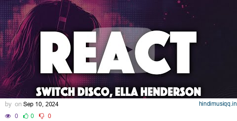 Switch Disco - REACT (Lyrics) ft. Ella Henderson, Robert Miles pagalworld mp3 song download