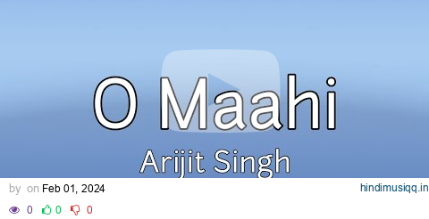 O Maahi Lyrics | O Maahi | Lyrics | Arijit singh pagalworld mp3 song download