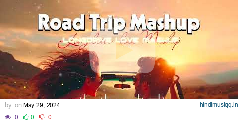 29 May 2024 || Road Trip Mashup || Lofi Song pagalworld mp3 song download