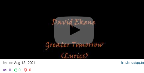 David Ekene - Greater Tomorrow Lyrics pagalworld mp3 song download