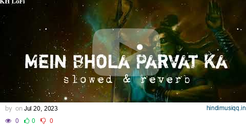 Mai Bhola Parvat ka | Bholenath | kaka ||Devo ke Dev mahadev| slowed and reverb|KH LoFi pagalworld mp3 song download