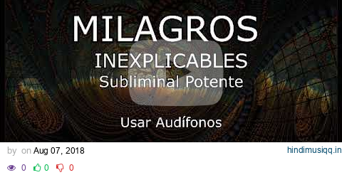 MILAGROS INEXPLICABLES - Subliminal Potente pagalworld mp3 song download