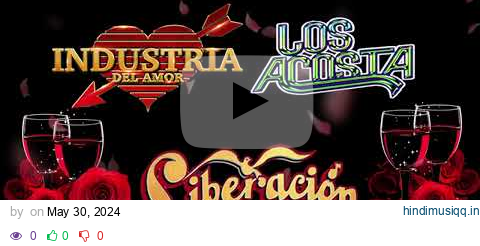 Industria del Amor, Los Acosta, Grupo Liberacion Mix Romanticas Del Ayer💖💖 pagalworld mp3 song download