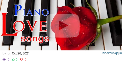 Top 20 Romantic Piano Love Songs 🎶 Relaxing Piano Music pagalworld mp3 song download