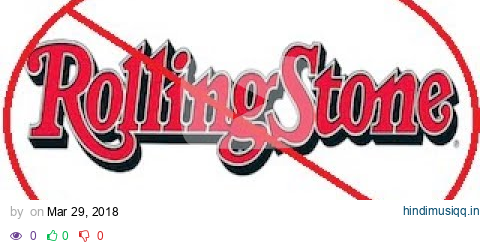 ROLLING STONE MAGAZINE LISTS SUCK BALLS! pagalworld mp3 song download