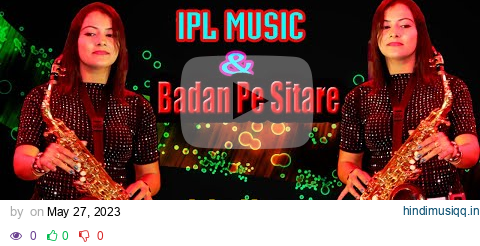 IPL Music & Badan Pe Sitare Lapete Hue | Saxophone Cover by Lipika | Instrumental Show Live 2023 | pagalworld mp3 song download