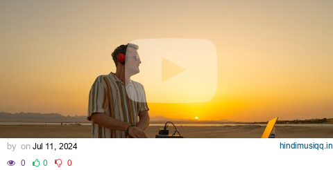 Sundowner Egypt feat Elderbrook, CamelPhat, Rüfus Du Sol, Fred Again, Robin Schulz #sundowner#djset pagalworld mp3 song download