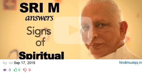 Sri M answers - "What are the signs that one is progressing on the Spiritual Path?" pagalworld mp3 song download