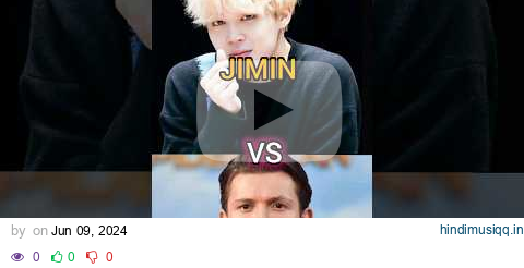 Jimin💜 v/s Tom Holland💙#bts #btsarmy#btsshorts#jimin #tomholland#ot7#fvpシ#shorts #mochi#viral pagalworld mp3 song download