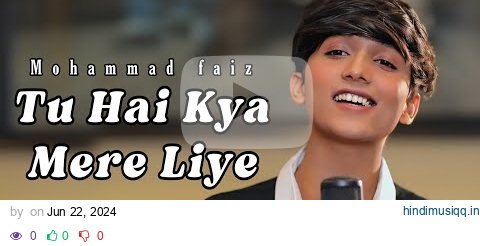 tu hai kya mere liye mohammad faiz song (Official 4k Video Song) | mere liye mohammad faiz |Himesh R pagalworld mp3 song download