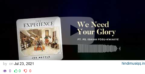 Joe Mettle - We Need Your Glory (feat. Ps. Isaiah Fosu-Kwakye) [Audio slide] pagalworld mp3 song download