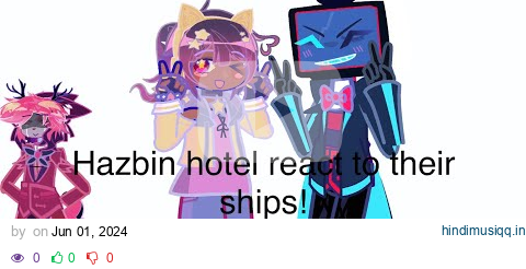 Hazbin hotel react to their ships!|| pt1 pagalworld mp3 song download