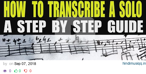 HOW TO TRANSCRIBE A SOLO - A STEP BY STEP GUIDE (for all instruments) pagalworld mp3 song download