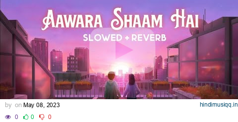 Aawara Shaam Hai - [Slowed+Reverb] Hindi Lyrics 🎧 || Lofi Song || XYZ ONLY LOFI pagalworld mp3 song download