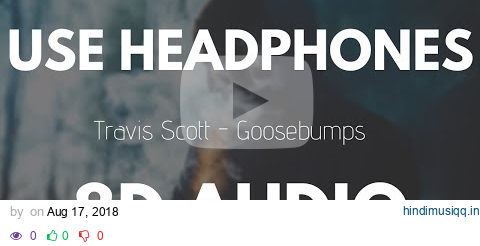 Travis Scott - Goosebumps ft. Kendrick Lamar (8D AUDIO) pagalworld mp3 song download