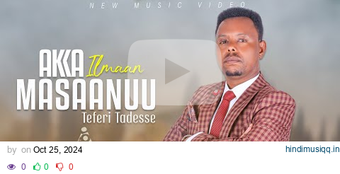 Teferi Tadesse // AKKA ILMAAN MASAANUU - New Ethiopian Afaan Oromo Music video 2024 (Official Video) pagalworld mp3 song download