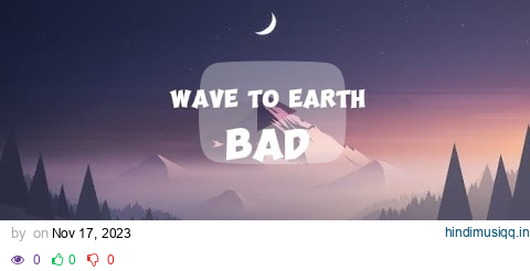 wave to earth - bad (Lyrics) pagalworld mp3 song download