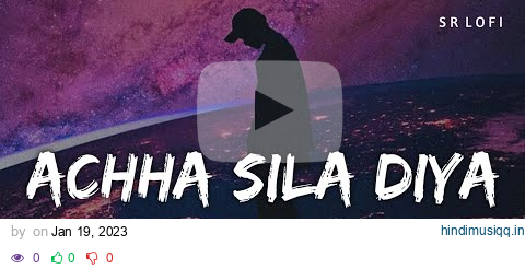 Achha Sila Diya (Slowed + Reverb) | Jaani, B Praak | SR Lofi pagalworld mp3 song download