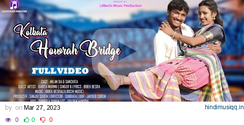 KOLKATA HOWRAH BRIDGE FULL VIDEO//MILAN & SANCHITA//#newsantalivideo2023 #LILIBICHIMUSICPRODUCTION pagalworld mp3 song download