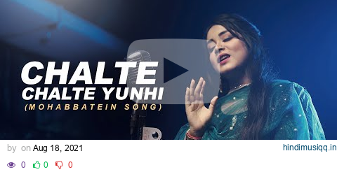 Chalte Chalte Yunhi  Mohabbatein | Cover | Anurati Roy | Shah Rukh Khan pagalworld mp3 song download